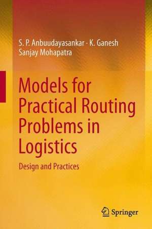 Models for Practical Routing Problems in Logistics: Design and Practices de S. P. Anbuudayasankar