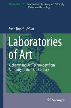 Laboratories of Art: Alchemy and Art Technology from Antiquity to the 18th Century de Sven Dupré