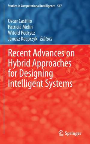 Recent Advances on Hybrid Approaches for Designing Intelligent Systems de Oscar Castillo