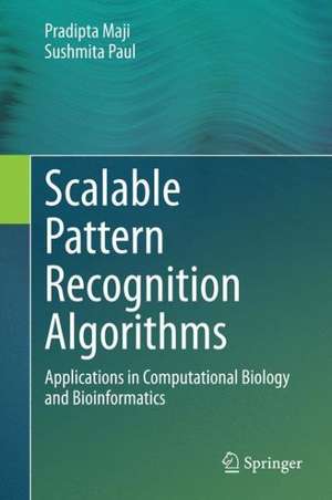 Scalable Pattern Recognition Algorithms: Applications in Computational Biology and Bioinformatics de Pradipta Maji