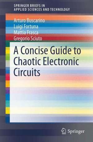 A Concise Guide to Chaotic Electronic Circuits de Arturo Buscarino