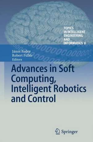 Advances in Soft Computing, Intelligent Robotics and Control de János Fodor