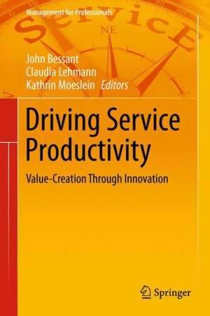 Driving Service Productivity: Value-Creation Through Innovation de John Bessant