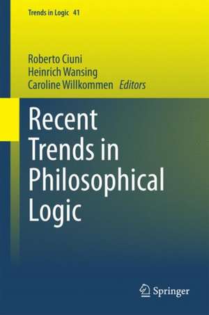 Recent Trends in Philosophical Logic de Roberto Ciuni