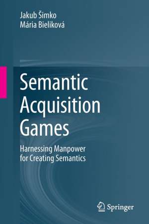 Semantic Acquisition Games: Harnessing Manpower for Creating Semantics de Jakub Šimko