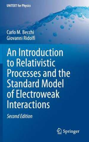 An Introduction to Relativistic Processes and the Standard Model of Electroweak Interactions de Carlo M. Becchi