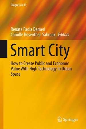 Smart City: How to Create Public and Economic Value with High Technology in Urban Space de Renata Paola Dameri