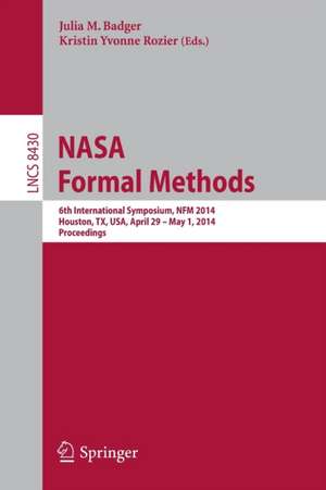 NASA Formal Methods: 6th International Symposium, NFM 2014, Houston, TX, USA, April 29 - May 1, 2014. Proceedings de Julia M. Badger