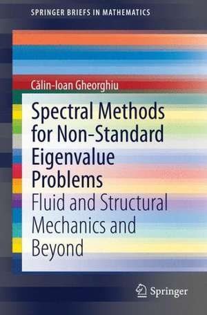 Spectral Methods for Non-Standard Eigenvalue Problems: Fluid and Structural Mechanics and Beyond de Călin-Ioan Gheorghiu