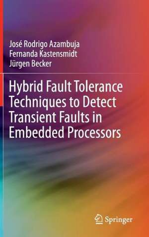 Hybrid Fault Tolerance Techniques to Detect Transient Faults in Embedded Processors de José Rodrigo Azambuja