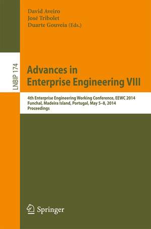 Advances in Enterprise Engineering VIII: 4th Enterprise Engineering Working Conference, EEWC 2014, Funchal, Madeira Island, Portugal, May 5-8, 2014, Proceedings de David Aveiro