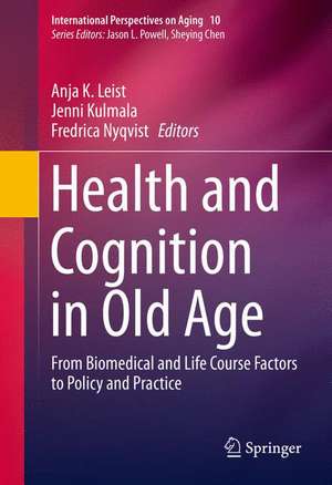 Health and Cognition in Old Age: From Biomedical and Life Course Factors to Policy and Practice de Anja K. Leist