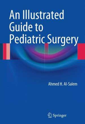 An Illustrated Guide to Pediatric Surgery de Ahmed H. Al-Salem