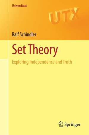 Set Theory: Exploring Independence and Truth de Ralf Schindler