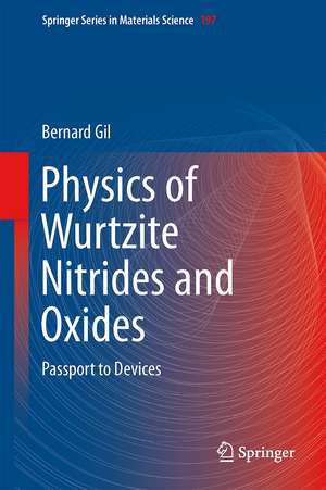 Physics of Wurtzite Nitrides and Oxides: Passport to Devices de Bernard Gil