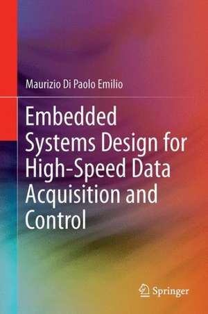 Embedded Systems Design for High-Speed Data Acquisition and Control de Maurizio Di Paolo Emilio