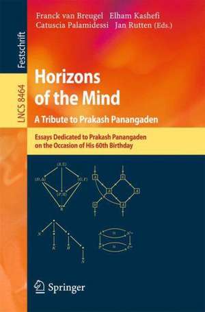 Horizons of the Mind. A Tribute to Prakash Panangaden: Essays Dedicated to Prakash Panangaden on the Occasion of His 60th Birthday de Franck van Breugel