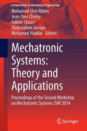 Mechatronic Systems: Theory and Applications: Proceedings of the Second Workshop on Mechatronic Systems JSM’2014 de Mohamed Slim Abbes