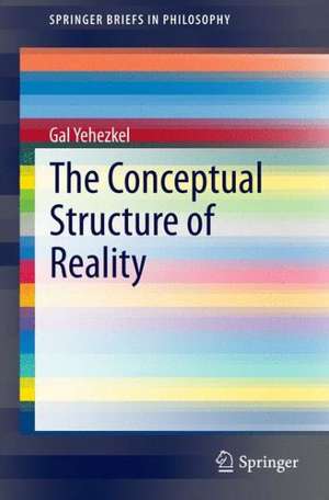 The Conceptual Structure of Reality de Gal Yehezkel