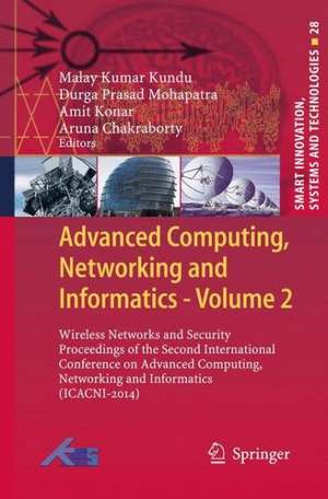 Advanced Computing, Networking and Informatics- Volume 2: Wireless Networks and Security Proceedings of the Second International Conference on Advanced Computing, Networking and Informatics (ICACNI-2014) de Malay Kumar Kundu