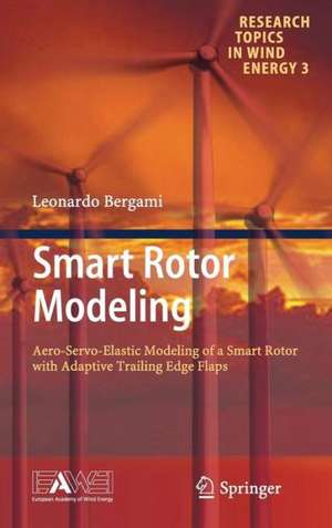 Smart Rotor Modeling: Aero-Servo-Elastic Modeling of a Smart Rotor with Adaptive Trailing Edge Flaps de Leonardo Bergami