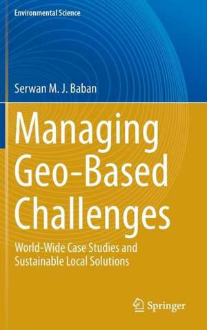 Managing Geo-Based Challenges: World-Wide Case Studies and Sustainable Local Solutions de Serwan M. J. Baban