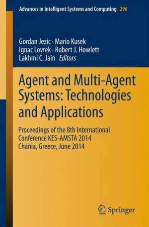 Agent and Multi-Agent Systems: Technologies and Applications: Proceedings of the 8th International Conference KES-AMSTA 2014 Chania, Greece, June 2014 de Gordan Jezic