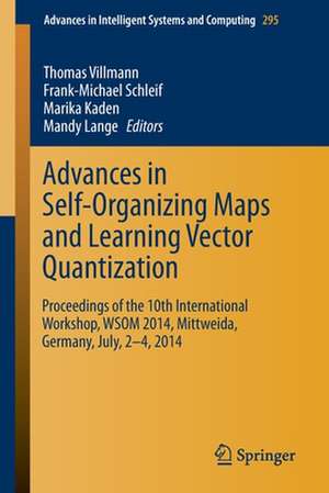 Advances in Self-Organizing Maps and Learning Vector Quantization: Proceedings of the 10th International Workshop, WSOM 2014, Mittweida, Germany, July, 2-4, 2014 de Thomas Villmann