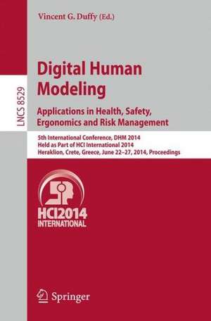 Digital Human Modeling. Applications in Health, Safety, Ergonomics and Risk Management: 5th International Conference, DHM 2014, Held as Part of HCI International 2014, Heraklion, Crete, Greece, June 22-27, 2014, Proceedings de Vincent G. Duffy