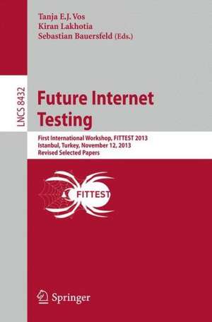 Future Internet Testing: First International Workshop, FITTEST 2013, Istanbul, Turkey, November 12, 2013, Revised Selected Papers de Tanja E.J. Vos