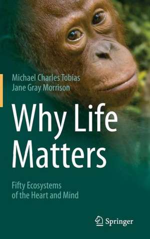 Why Life Matters: Fifty Ecosystems of the Heart and Mind de Michael Charles Tobias