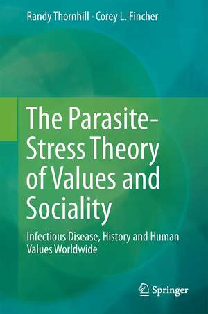 The Parasite-Stress Theory of Values and Sociality: Infectious Disease, History and Human Values Worldwide de Randy Thornhill