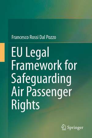 EU Legal Framework for Safeguarding Air Passenger Rights de Francesco Rossi Dal Pozzo