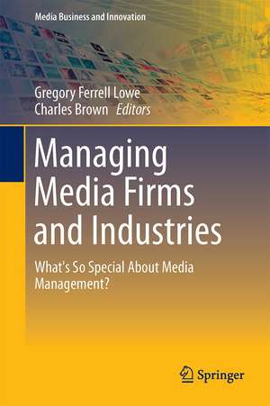 Managing Media Firms and Industries: What's So Special About Media Management? de Gregory Ferrell Lowe