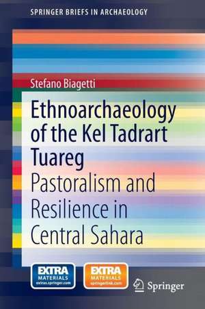 Ethnoarchaeology of the Kel Tadrart Tuareg: Pastoralism and Resilience in Central Sahara de Stefano Biagetti