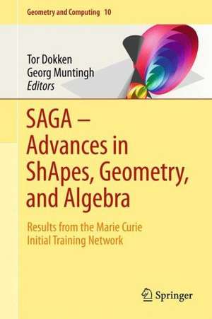 SAGA – Advances in ShApes, Geometry, and Algebra: Results from the Marie Curie Initial Training Network de Tor Dokken