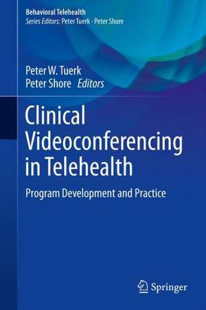 Clinical Videoconferencing in Telehealth: Program Development and Practice de Peter W. Tuerk