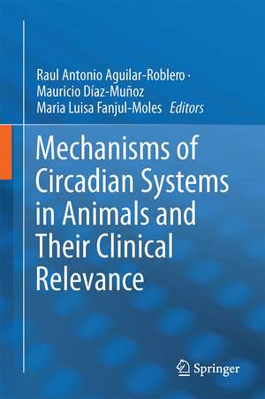 Mechanisms of Circadian Systems in Animals and Their Clinical Relevance de Raúl Aguilar-Roblero