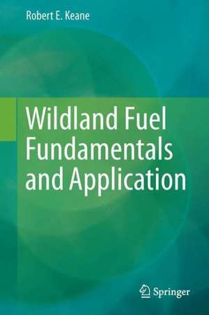 Wildland Fuel Fundamentals and Applications de Robert E. Keane