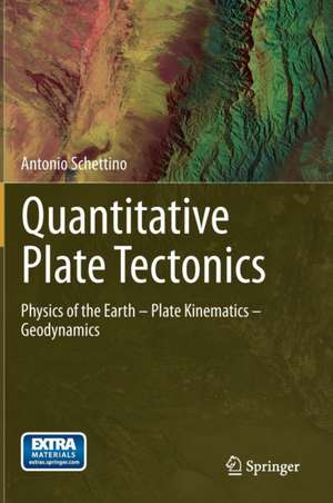 Quantitative Plate Tectonics: Physics of the Earth - Plate Kinematics – Geodynamics de Antonio Schettino