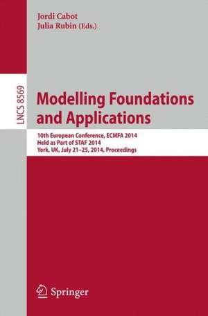 Modelling Foundations and Applications: 10th European Conference, ECMFA 2014, Held as Part of STAF 2014, York, UK, July 21-25, 2014. Proceedings de Jordi Cabot