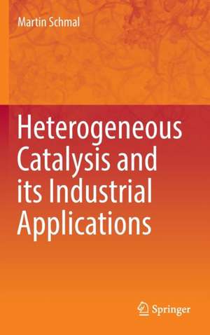 Heterogeneous Catalysis and its Industrial Applications de Martin Schmal