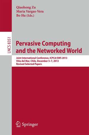 Pervasive Computing and the Networked World: Joint International Conference, ICPCA/SWS 2013, Vina del Mar, Chile, December 5-7, 2013. Revised Selected Papers de Qiaohong Zu