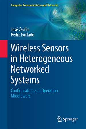 Wireless Sensors in Heterogeneous Networked Systems: Configuration and Operation Middleware de José Cecílio