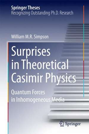 Surprises in Theoretical Casimir Physics: Quantum Forces in Inhomogeneous Media de William M.R. Simpson