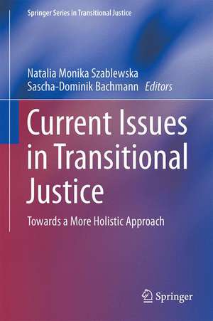 Current Issues in Transitional Justice: Towards a More Holistic Approach de Natalia Szablewska