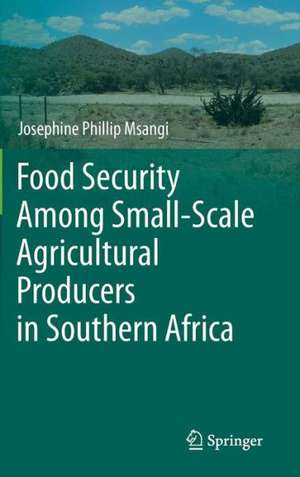 Food Security Among Small-Scale Agricultural Producers in Southern Africa de Josephine Phillip Msangi