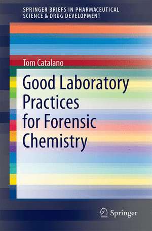 Good Laboratory Practices for Forensic Chemistry de Thomas Catalano