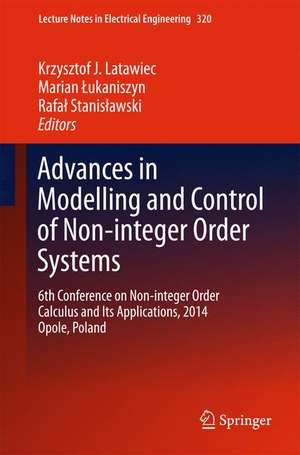 Advances in Modelling and Control of Non-integer-Order Systems: 6th Conference on Non-integer Order Calculus and Its Applications, 2014 Opole, Poland de Krzysztof J. Latawiec