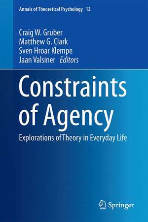 Constraints of Agency: Explorations of Theory in Everyday Life de Craig W. Gruber